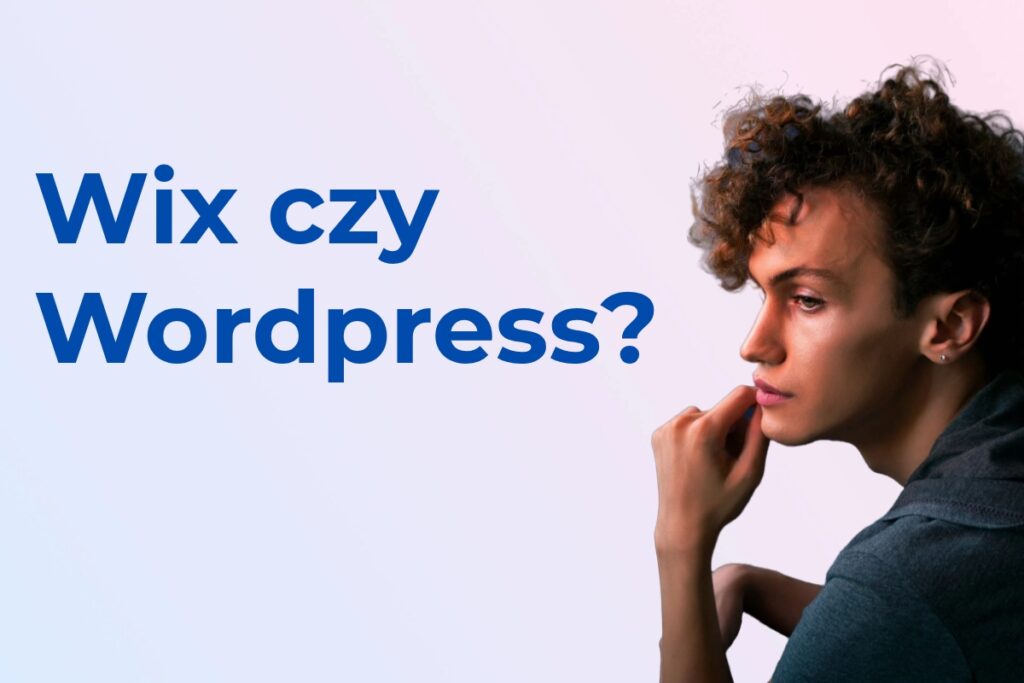 Zamyślony mężczyzna i napis „Wix czy WordPress?”, wybór platformy do stworzenia strony firmowej